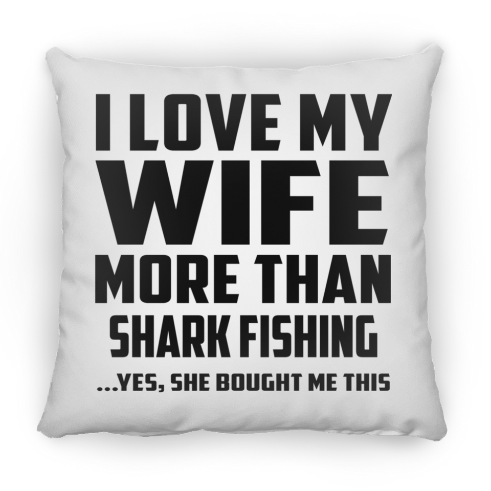 I Love My Wife More Than Shark Fishing - Throw Pillow