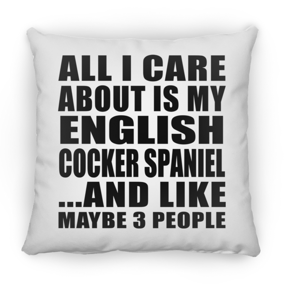 All I Care About Is My English Cocker Spaniel - Throw Pillow