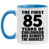 85th Birthday First 85 Years of Childhood Are The Hardest - 11oz Accent Mug Blue