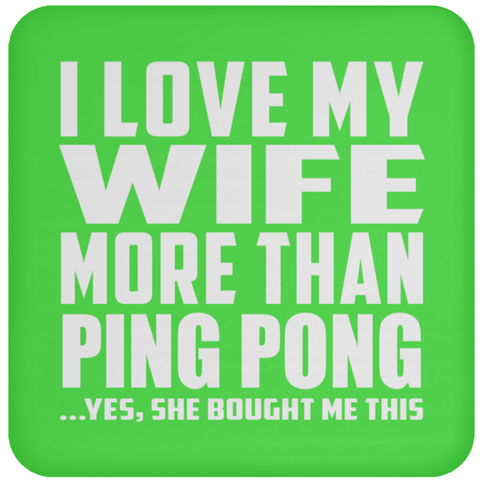 I Love My Wife More Than Ping Pong - Drink Coaster