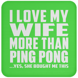 I Love My Wife More Than Ping Pong - Drink Coaster