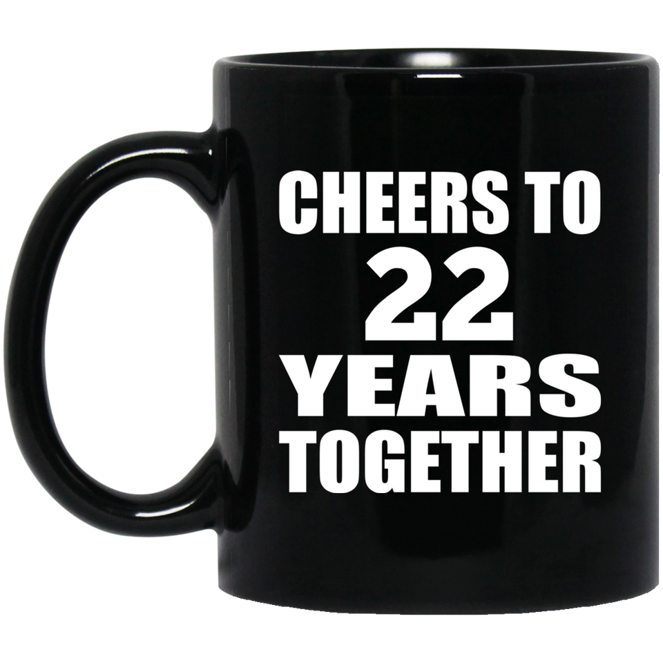 22nd Anniversary Cheers To 22 Years Together - 11oz Coffee Mug Black