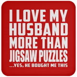 I Love My Husband More Than Jigsaw Puzzles - Drink Coaster