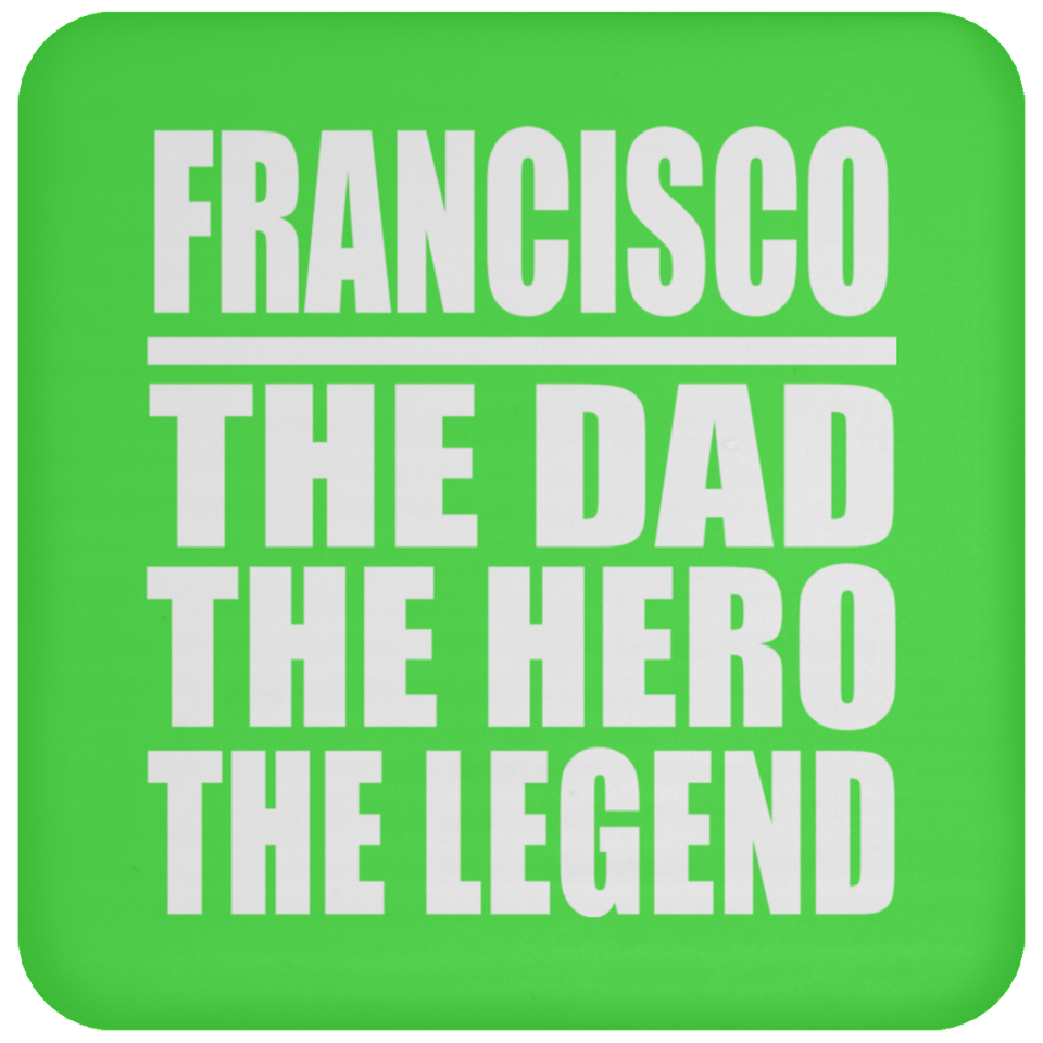 Francisco The Dad The Hero The Legend - Drink Coaster