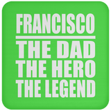 Francisco The Dad The Hero The Legend - Drink Coaster