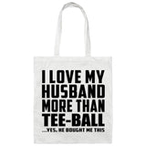 I Love My Husband More Than Tee-Ball - Tote Bag White