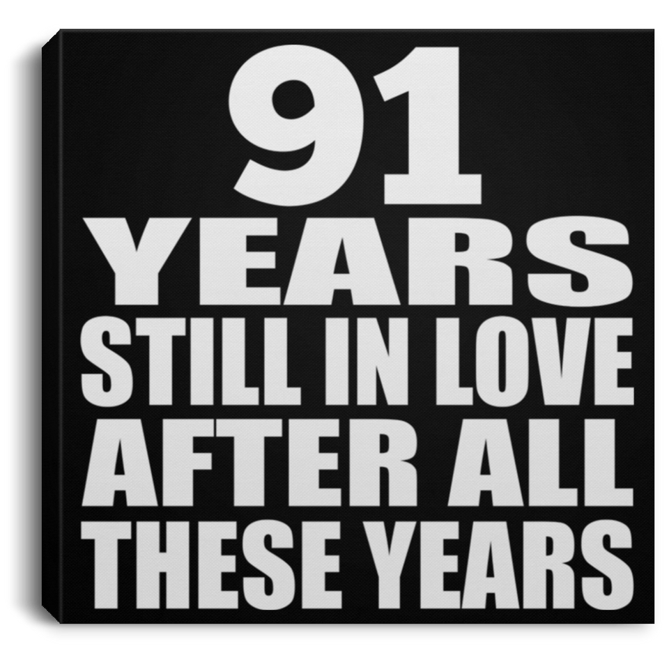 91st Anniversary 91 Years Still In Love After These Years - Canvas Square