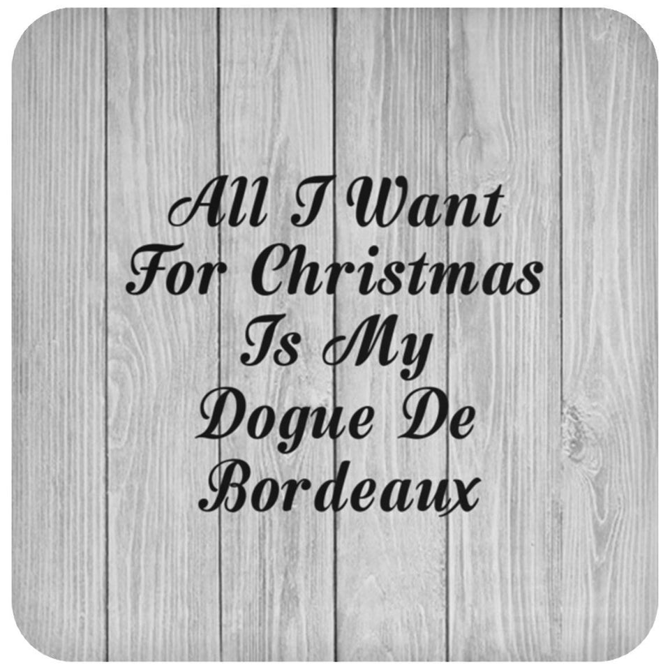 All I Want For Christmas Is My Dogue De Bordeaux - Drink Coaster F