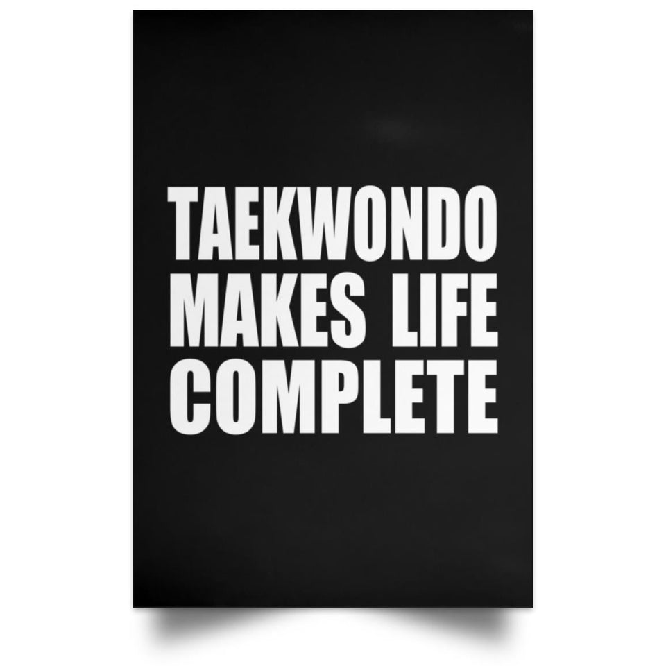 Taekwondo Makes Life Complete - Poster Portrait