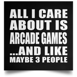 All I Care About Is Arcade Games - Poster Square