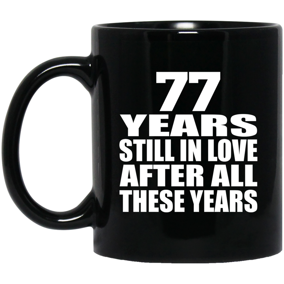 77th Anniversary 77 Years Still In Love After These Years - 11oz Coffee Mug Black