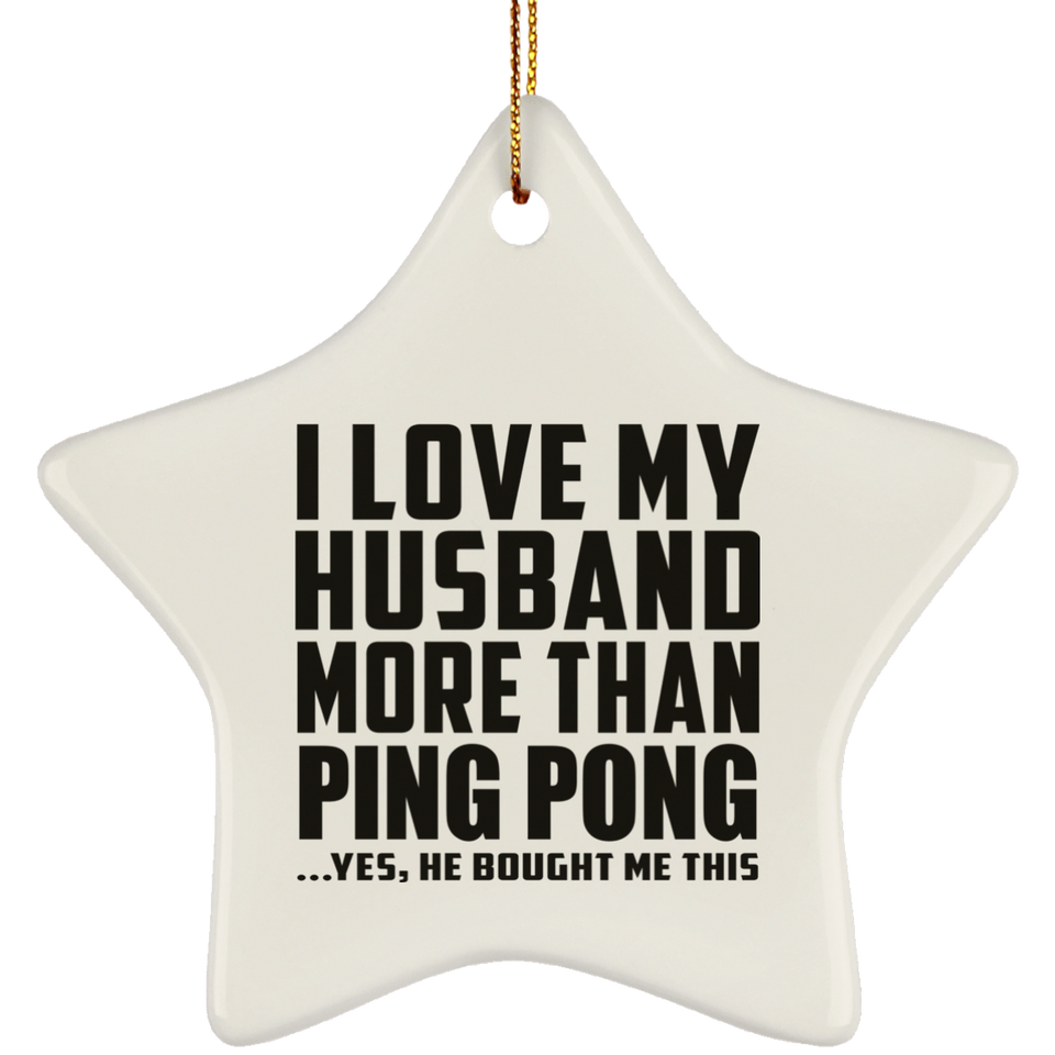 I Love My Husband More Than Ping Pong - Star Ornament
