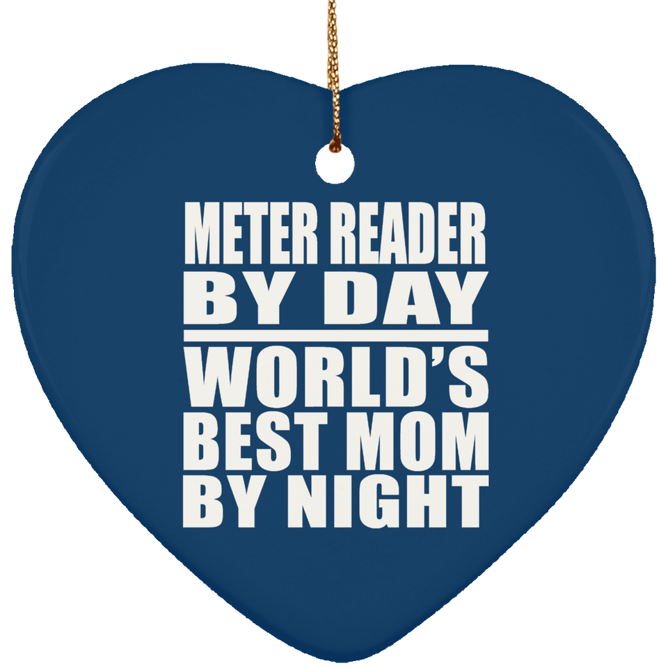 Meter Reader By Day World's Best Mom By Night - Heart Ornament