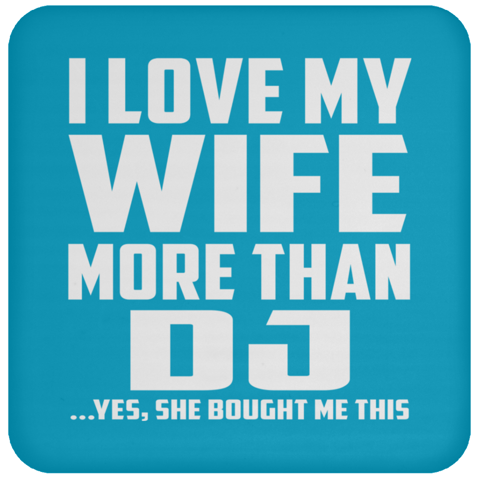 I Love My Wife More Than DJ - Drink Coaster