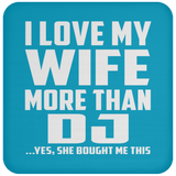 I Love My Wife More Than DJ - Drink Coaster