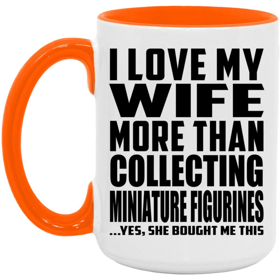 I Love My Wife More Than Collecting Miniature Figurines - 15oz Accent Mug Orange