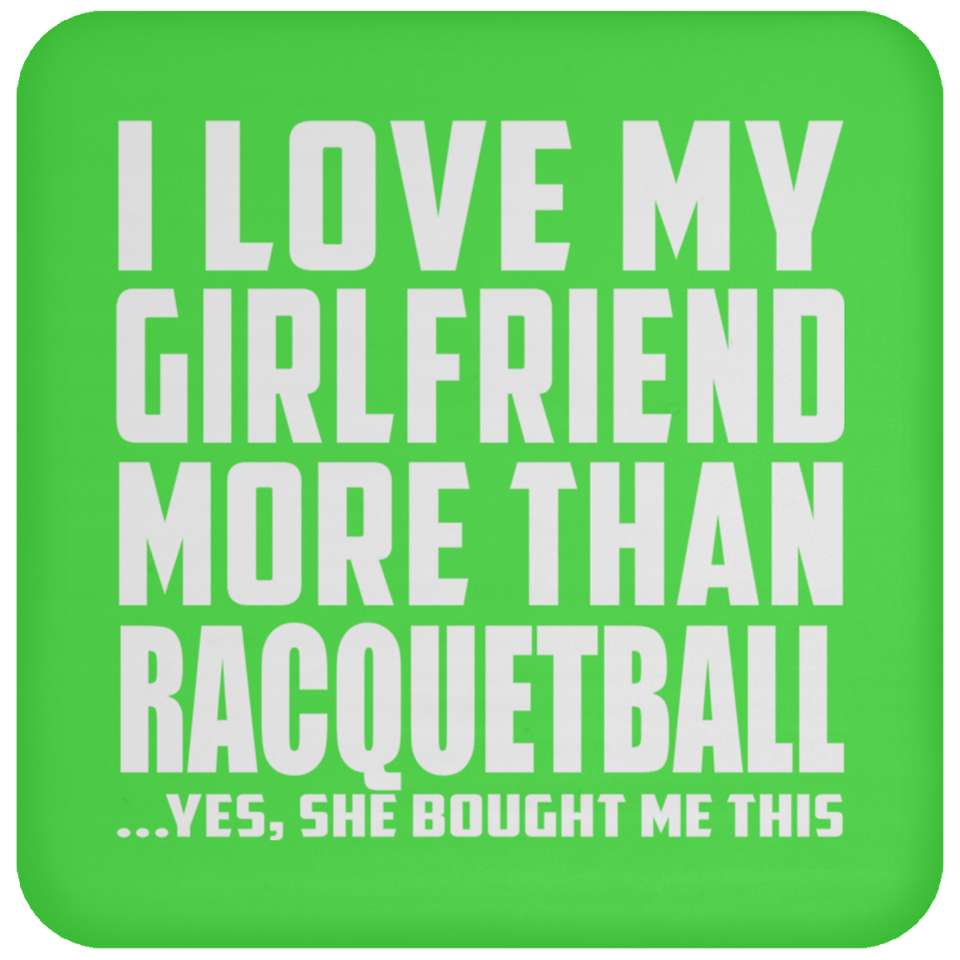 I Love My Girlfriend More Than Racquetball - Drink Coaster