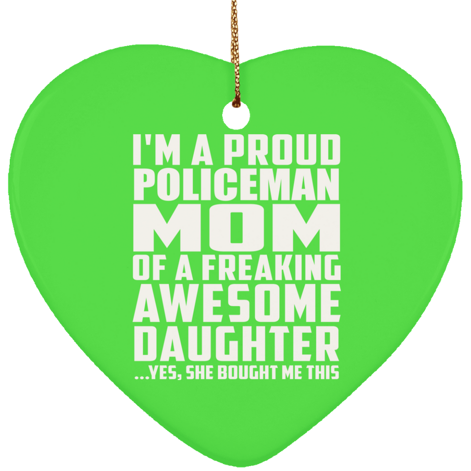 Proud Policeman Mom Of Awesome Daughter - Heart Ornament