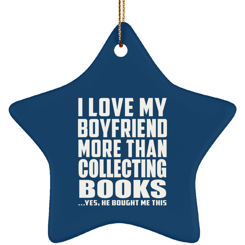 I Love My Boyfriend More Than Collecting Books - Star Ornament