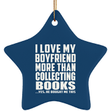 I Love My Boyfriend More Than Collecting Books - Star Ornament