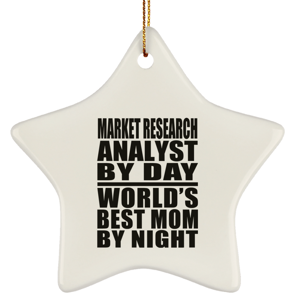 Market Research Analyst By Day World's Best Mom By Night - Star Ornament