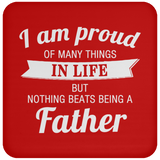 Proud of Many Things In Life, Nothing Beats Being a Father - Drink Coaster