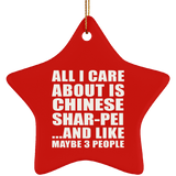 All I Care About Is Chinese Shar-Pei - Star Ornament
