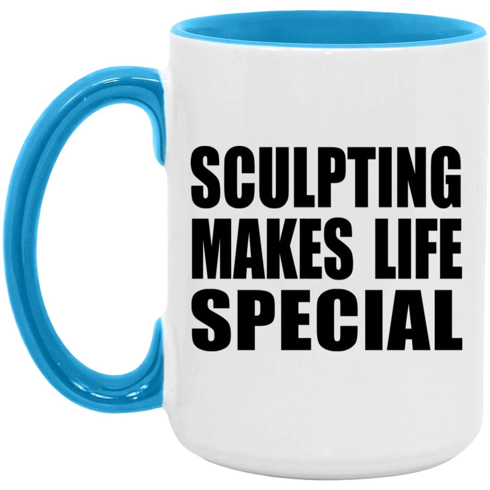 Sculpting Makes Life Special - 15oz Accent Mug Blue