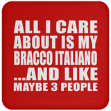 All I Care About Is My Bracco Italiano - Drink Coaster