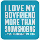 I Love My Boyfriend More Than Snowshoeing - Drink Coaster