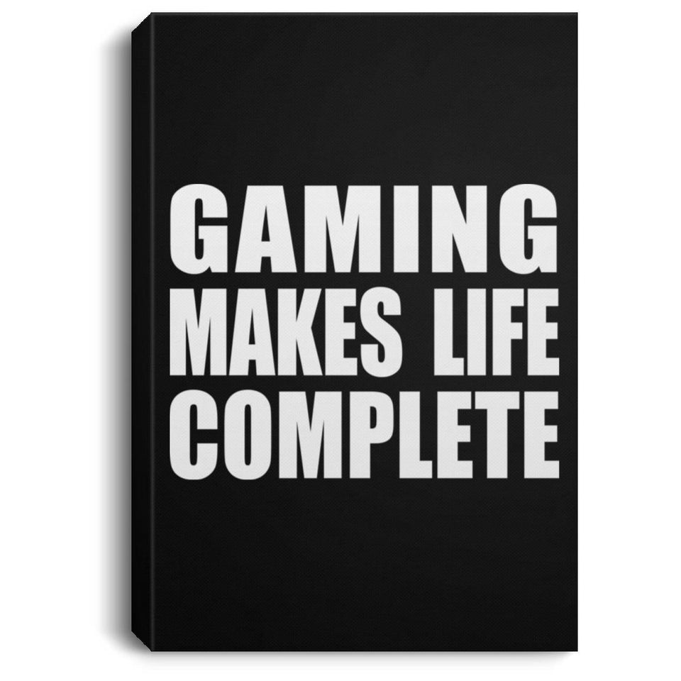 Gaming Makes Life Complete - Canvas Portrait