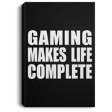 Gaming Makes Life Complete - Canvas Portrait