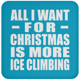 All I Want For Christmas Is More Ice Climbing - Coaster