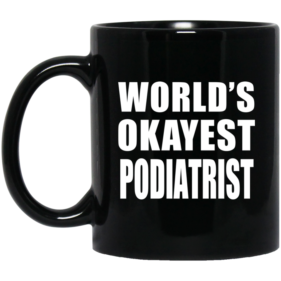 World's Okayest Podiatrist - 11 Oz Coffee Mug Black