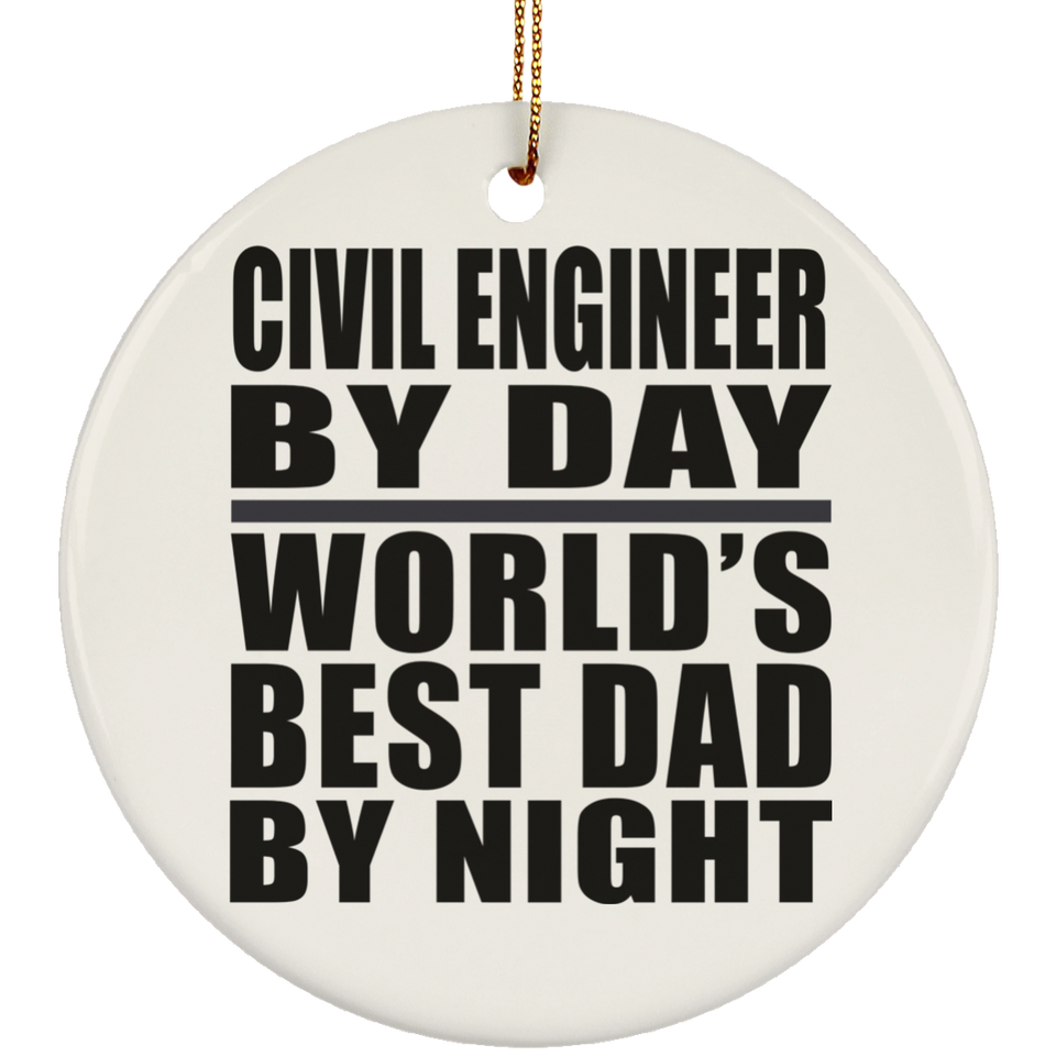Civil Engineer By Day World's Best Dad By Night - Circle Ornament