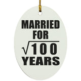 10th Anniversary Married For Square Root of 100 Years - Oval Ornament