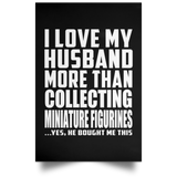 I Love My Husband More Than Collecting Miniature Figurines - Poster Portrait
