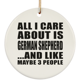 All I Care About Is German Shepherd - Circle Ornament