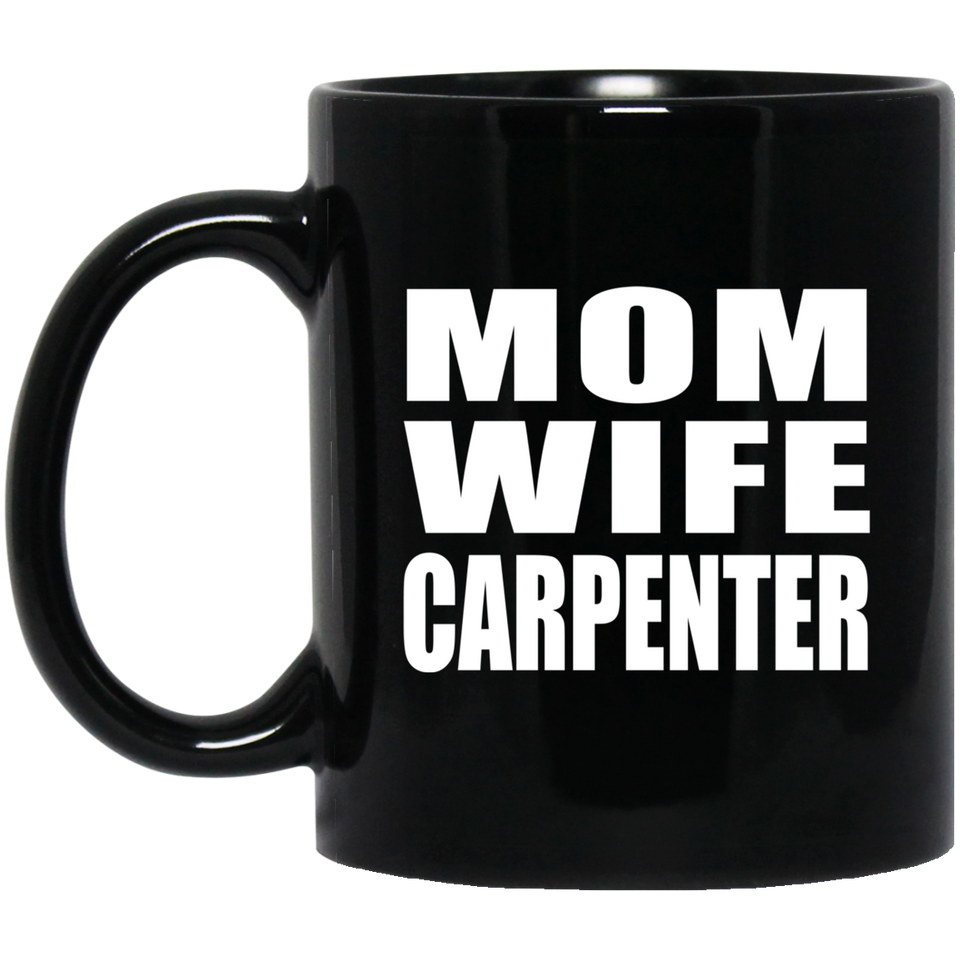 Mom Wife Carpenter - 11oz Coffee Mug Black