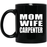 Mom Wife Carpenter - 11oz Coffee Mug Black