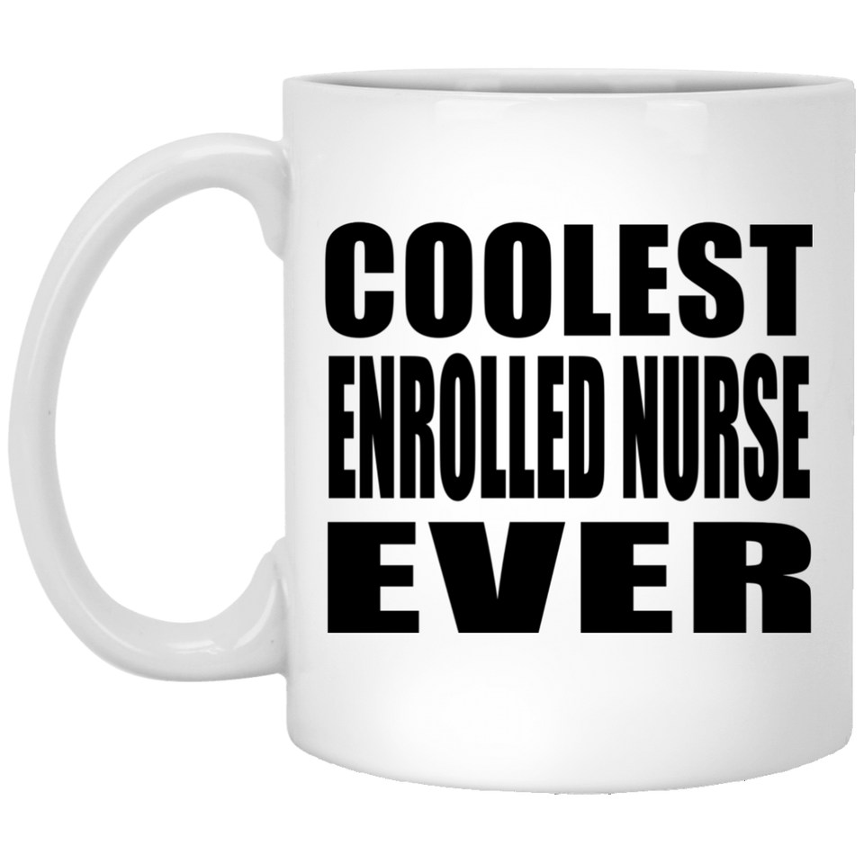 Coolest Enrolled Nurse Ever - 11 Oz Coffee Mug