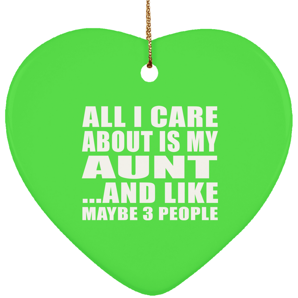 All I Care About Is My Aunt - Heart Ornament
