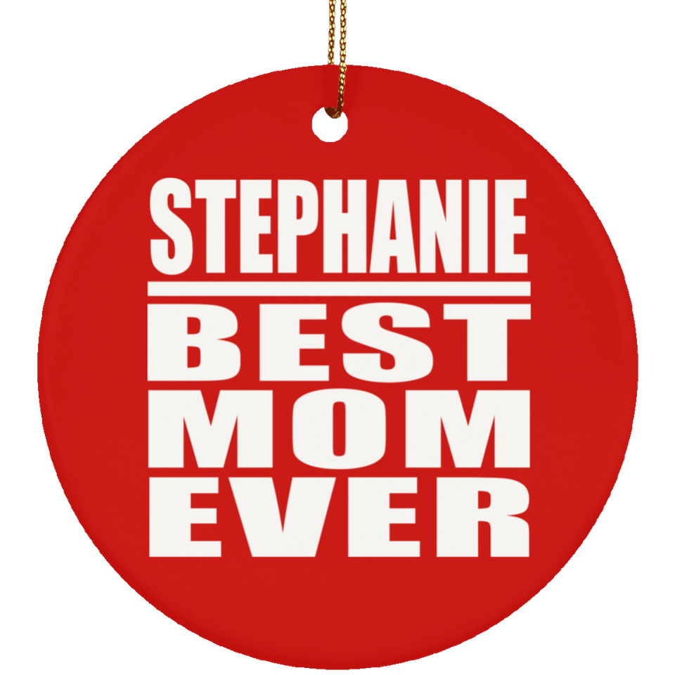 Stephanie Best Mom Ever - Circle Ornament