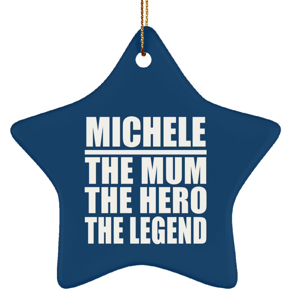 Michele The Mum The Hero The Legend - Star Ornament