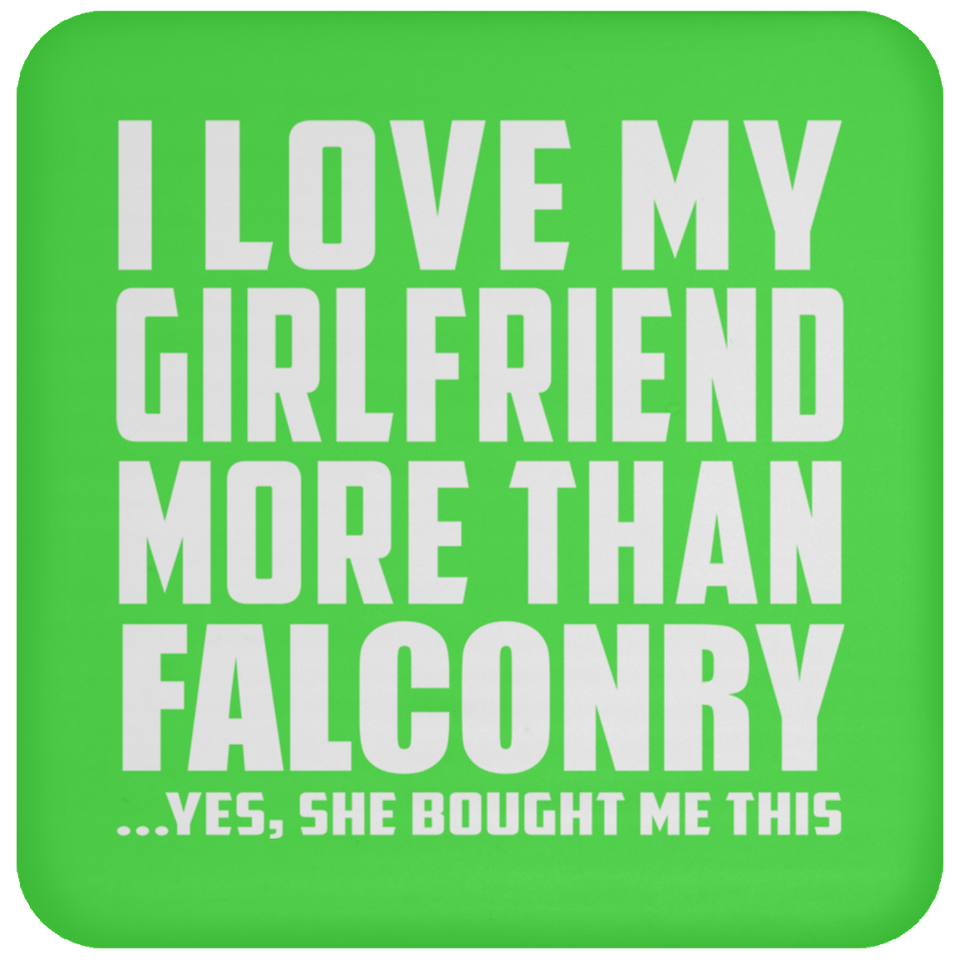 I Love My Girlfriend More Than Falconry - Drink Coaster