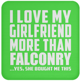 I Love My Girlfriend More Than Falconry - Drink Coaster
