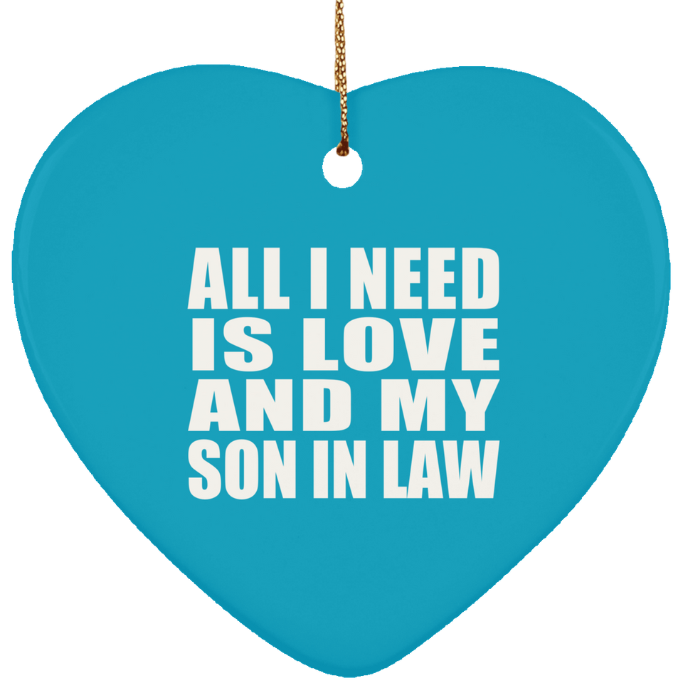 All I Need Is Love And My Son In Law - Heart Ornament