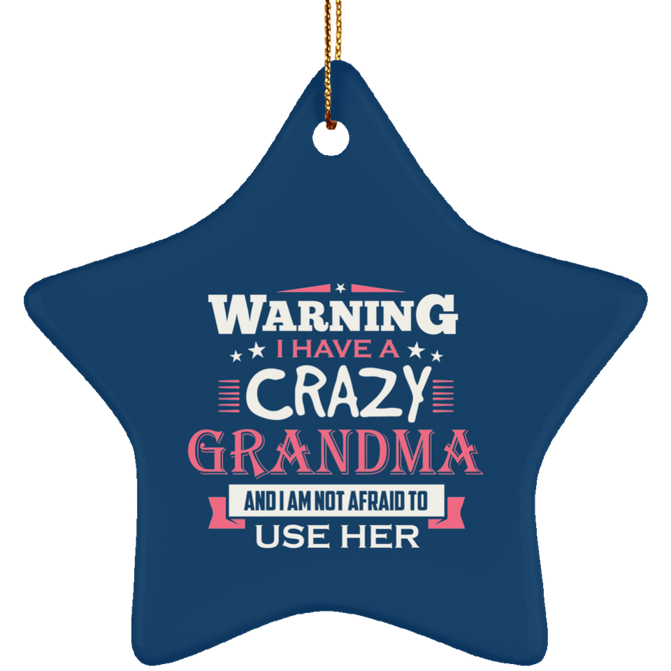 Warning I Have A Crazy Grandma & I Am Not Afraid To Use Her - Star Ornament