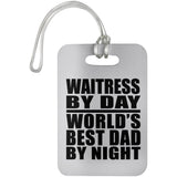 Waitress By Day World's Best Dad By Night - Luggage Bag Tag