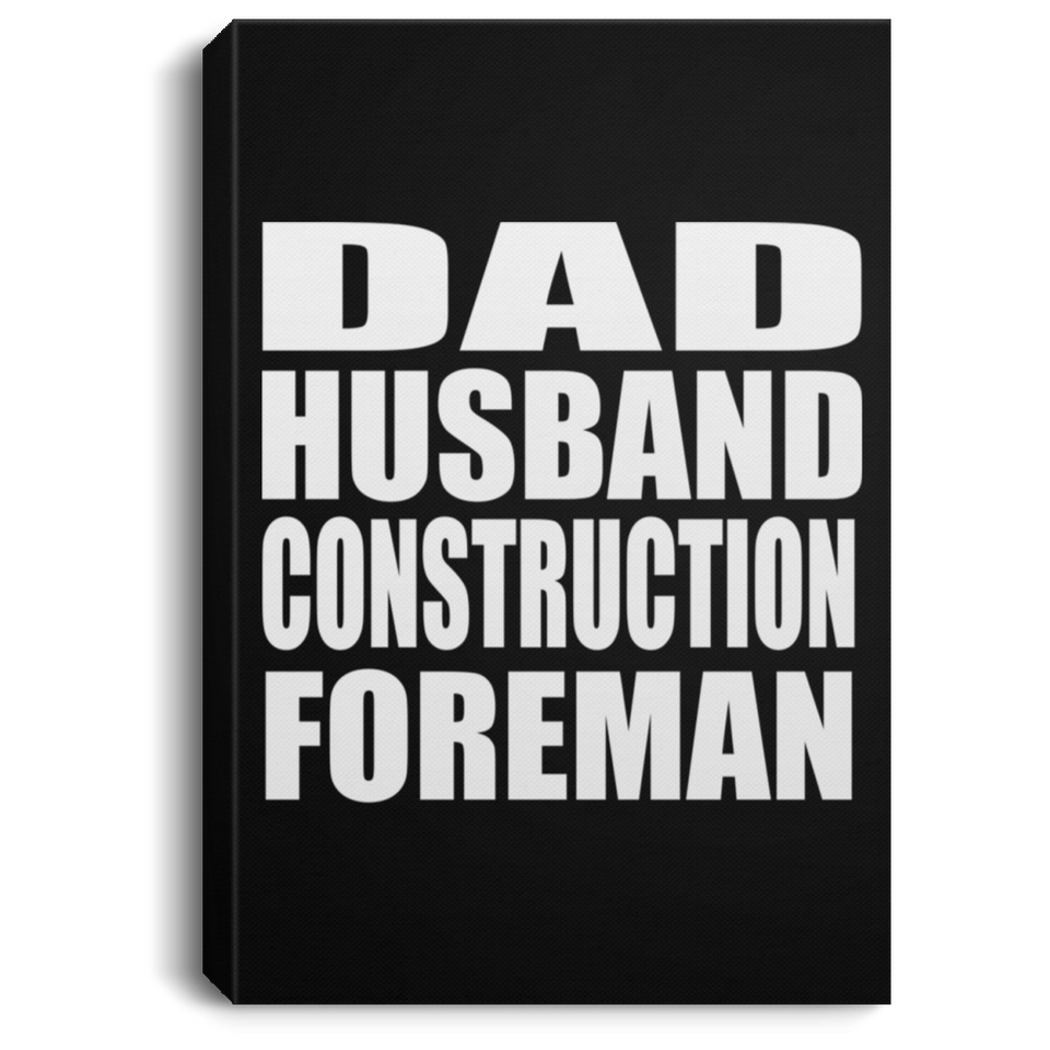 Dad Husband Construction Foreman - Canvas Portrait